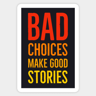 Bad Choices Make Good Stories Sticker